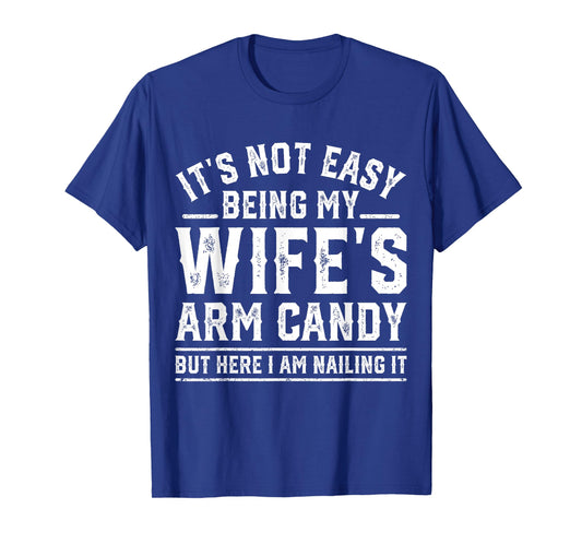 Funny Husband Retro It's Not Easy Being My Wife's Arm Candy T-Shirt