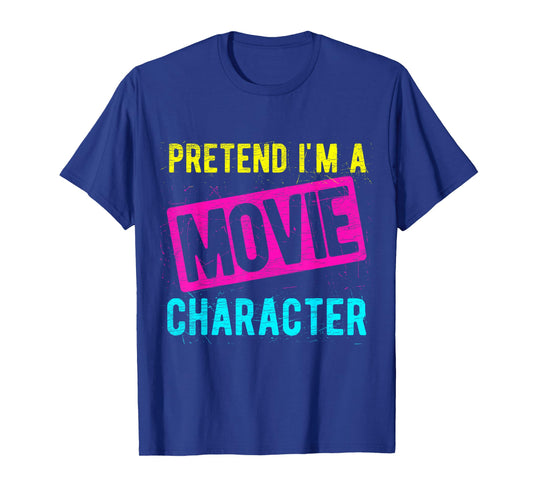 PRETEND I'M A Movie Character Costume Actor Acting Fan T-Shirt