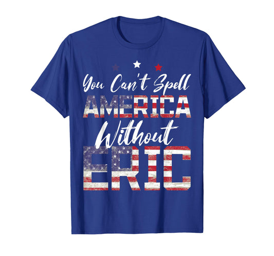 Cant Spell America W/Out Eric 4th of July Patriotic Name T-Shirt