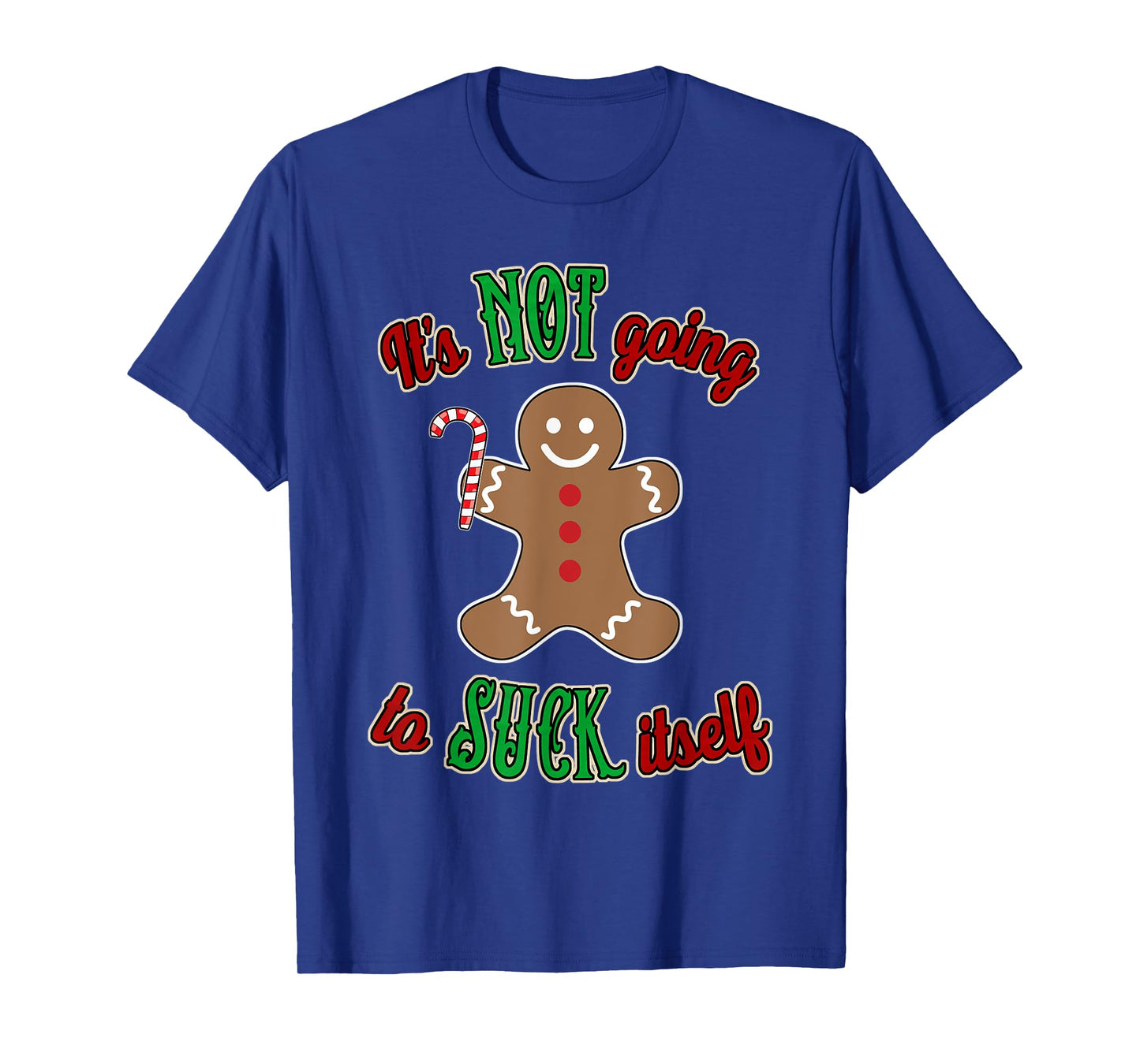 Gingerbread Man It's not going to suck itself T-Shirt