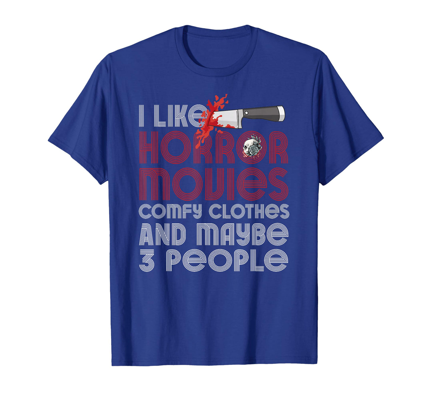 I Like Horror Movies Comfy Clothes And Maybe 3 People Funny T-Shirt