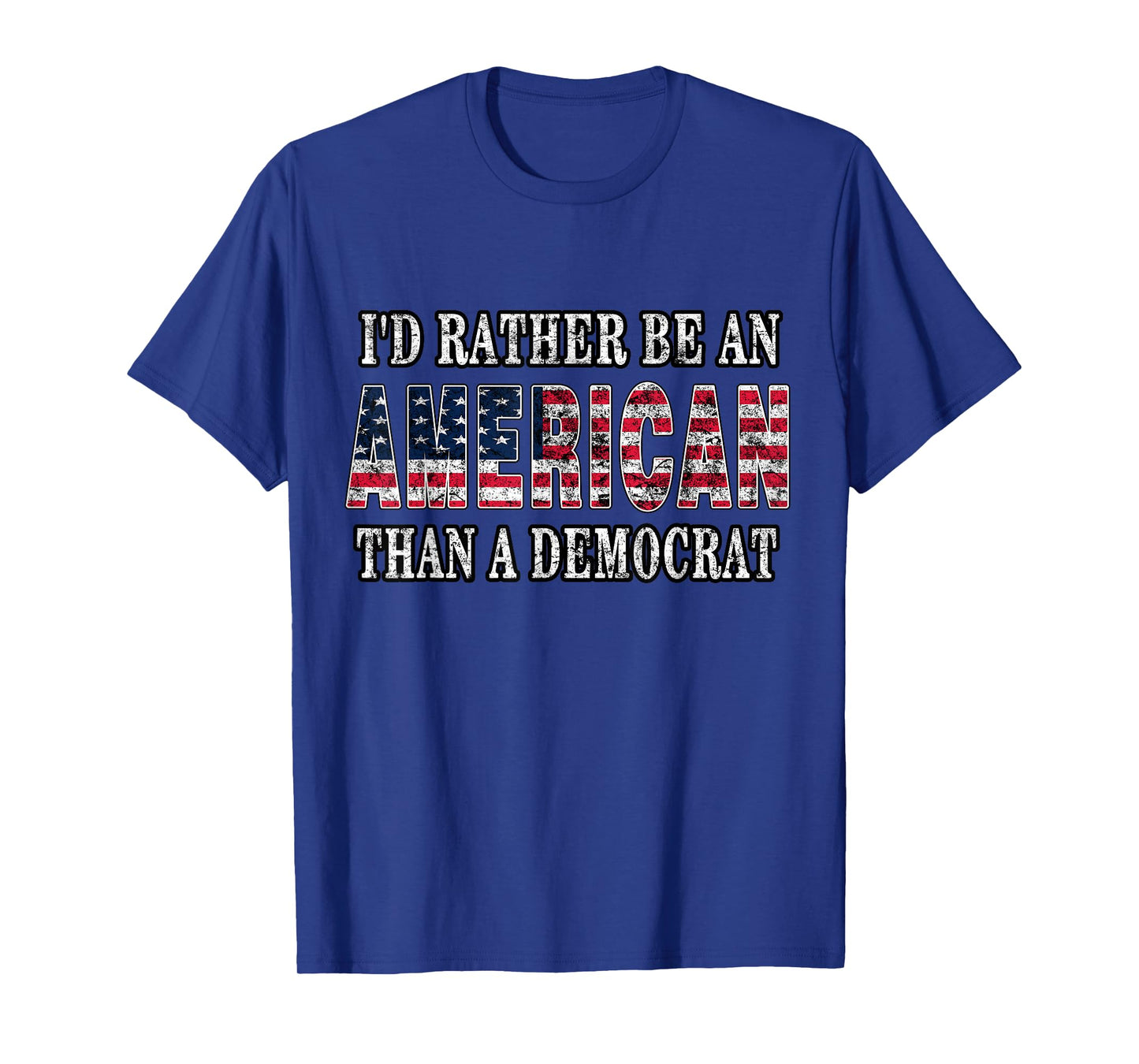 I'd Rather Be an American Than A Democrat Anti Liberal Trump T-Shirt Small