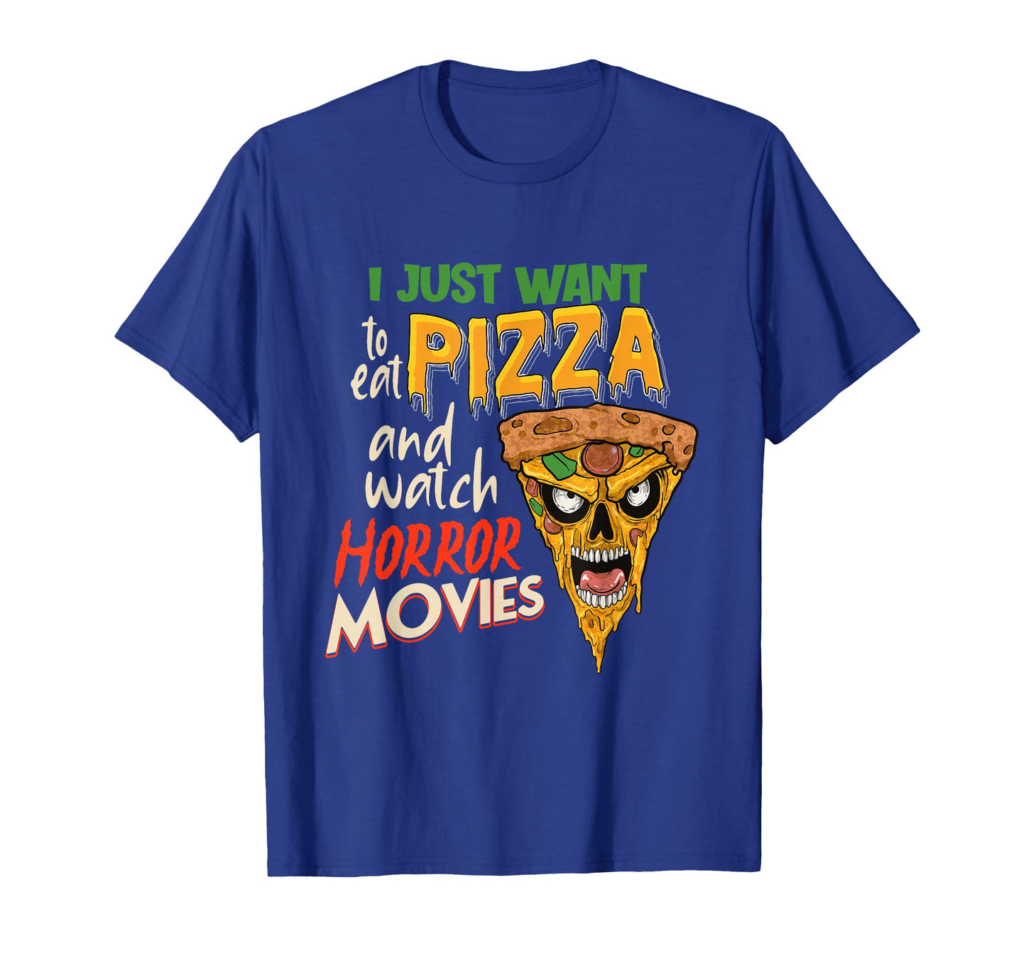 I Just want to eat Pizza and watch Horror Movies Horror Fan T-Shirt