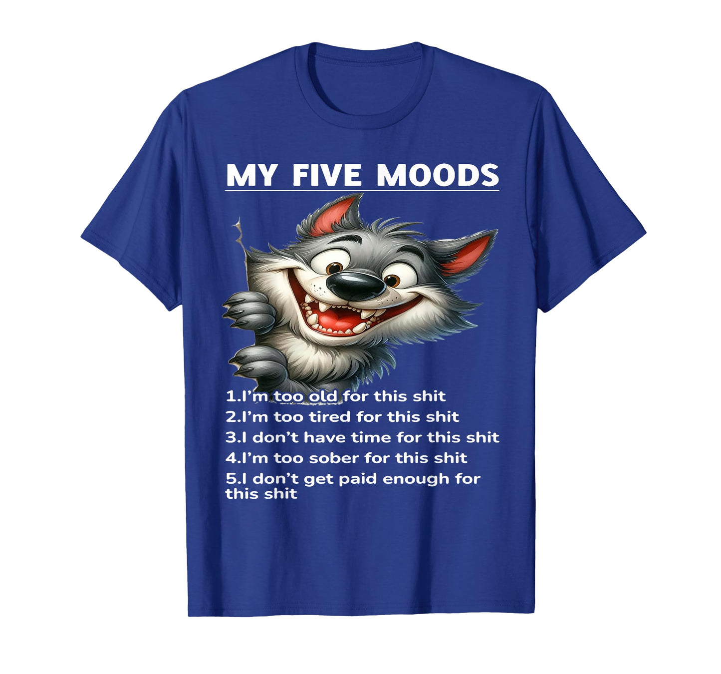 My Five Moods 1. I'm Too Old For This Shit 2. I'm Too Tired T-Shirt