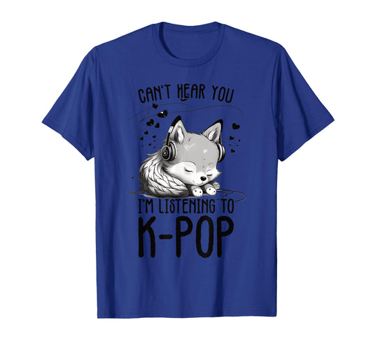 Can't Hear You I'm Listening To K-pop Wolf Kpop Merchandise T-Shirt