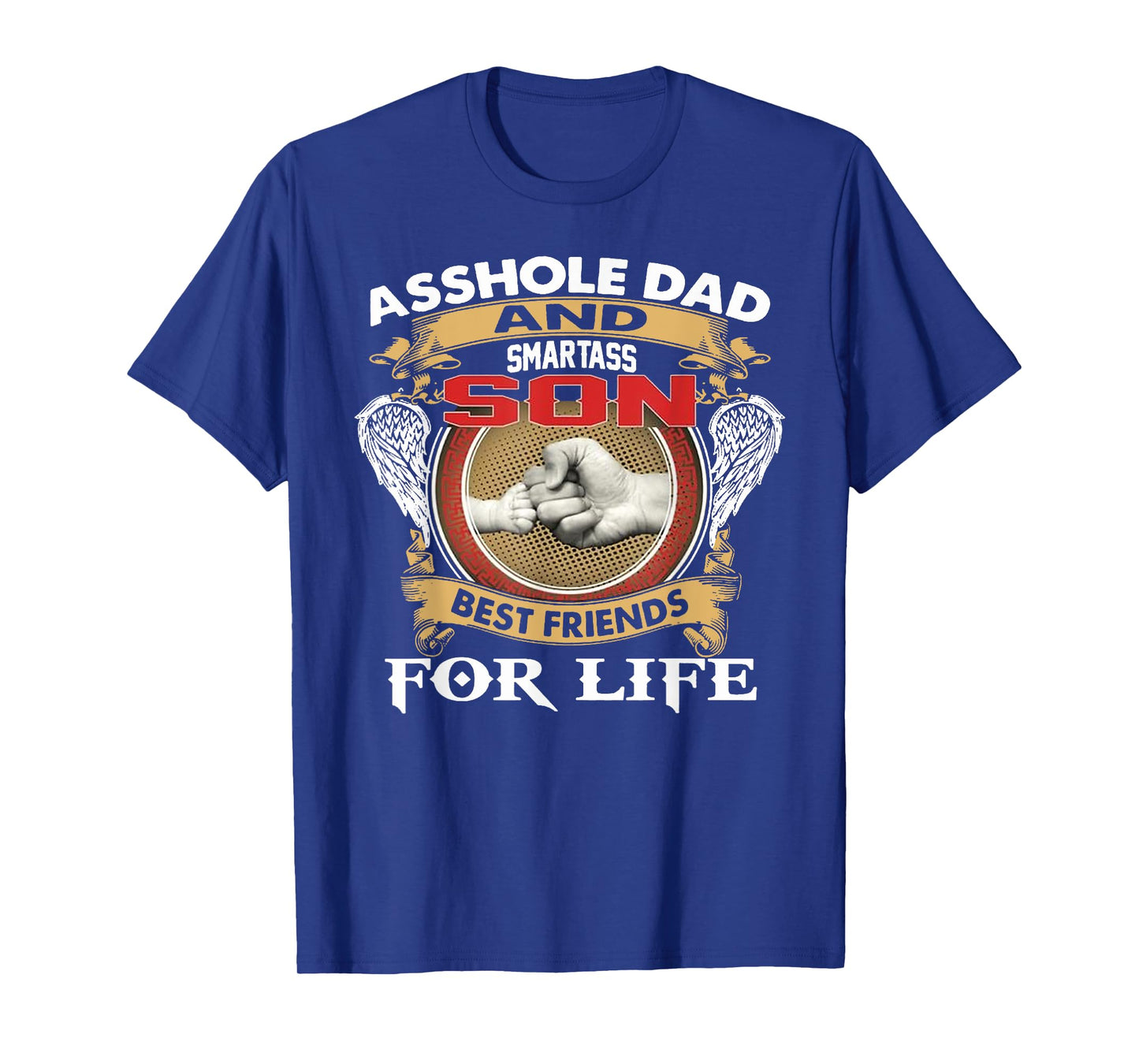 Funny Asshole Dad And Smartass Son Best Friends For Life T-Shirt