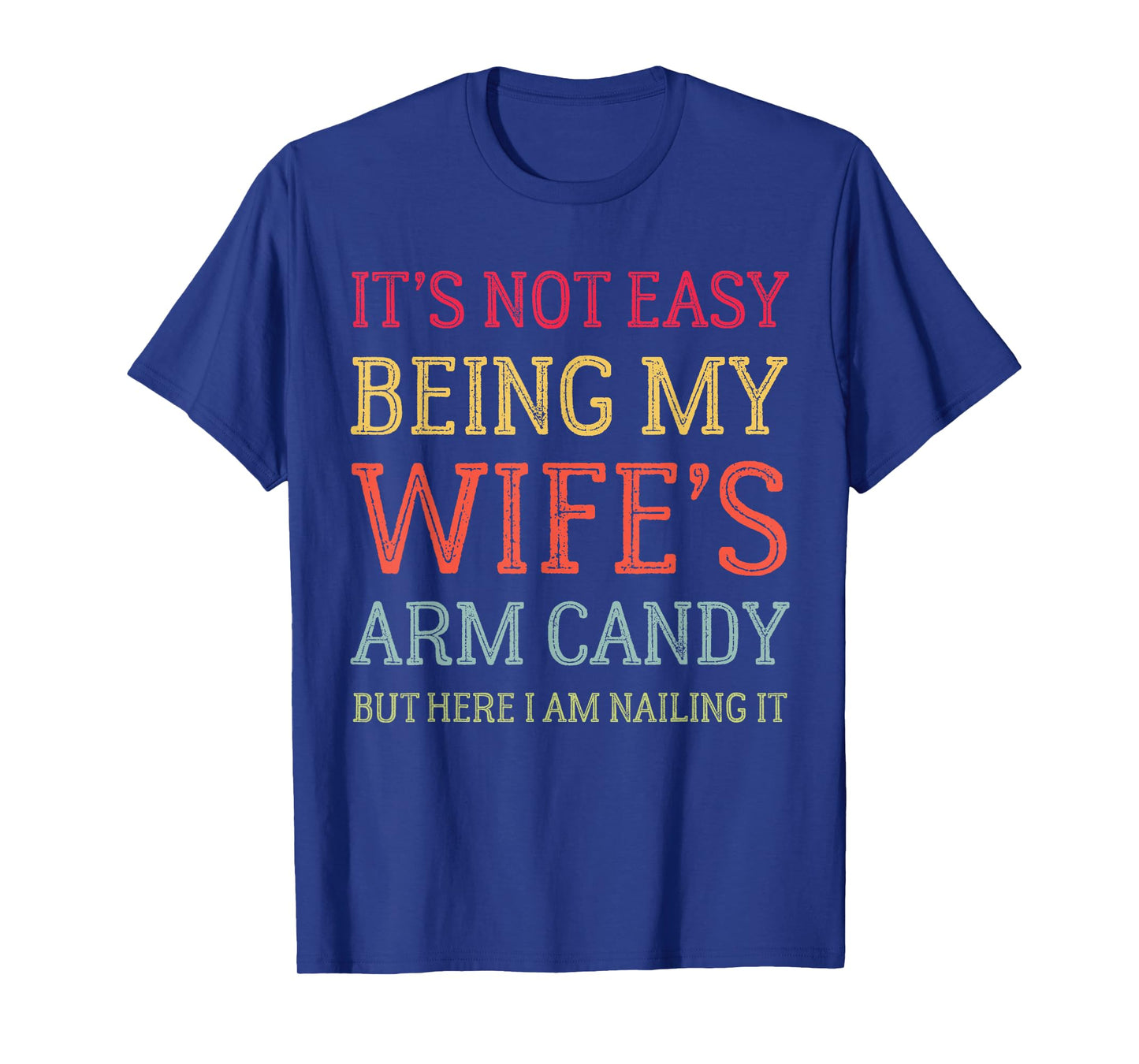 It's Not Easy Being My Wife's Arm Candy Retro Funny Husband T-Shirt