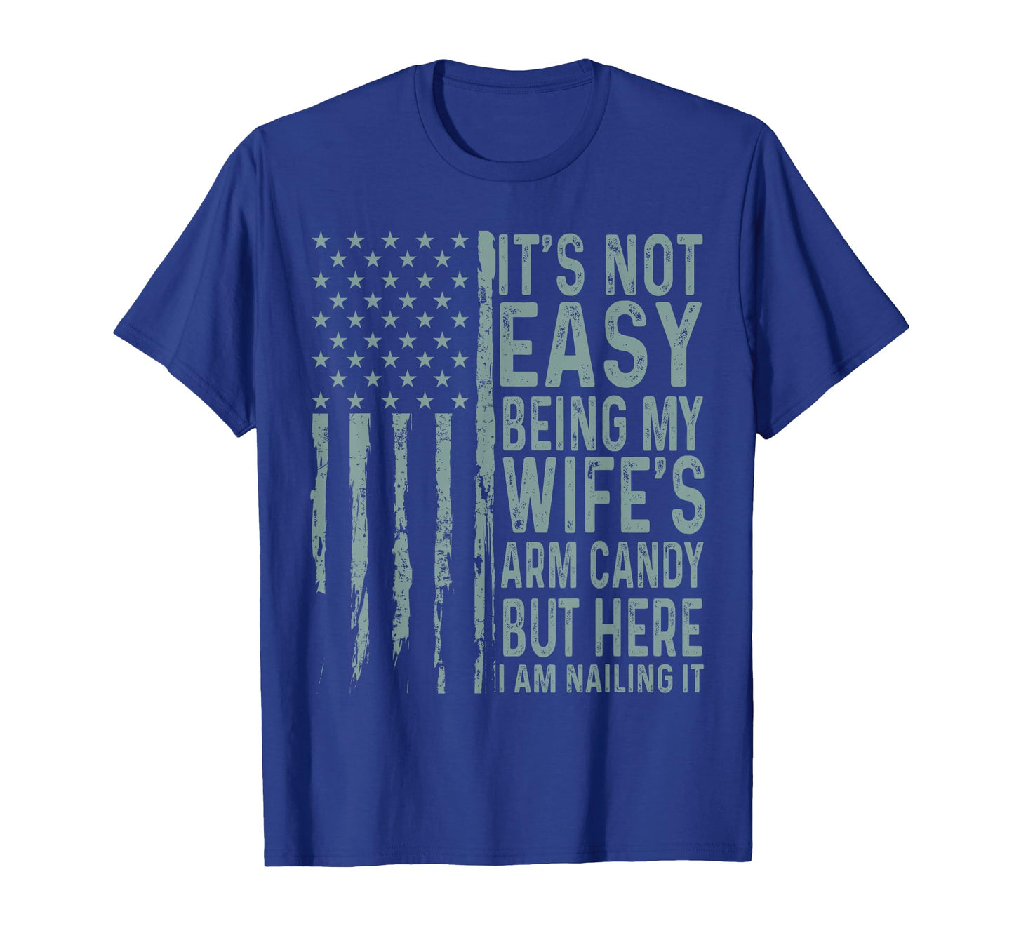 It's Not Easy Being My Wife's Arm Candy Funny Husband T-Shirt