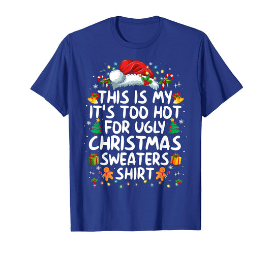 This is My It's Too Hot for Ugly Christmas Sweaters T-Shirt