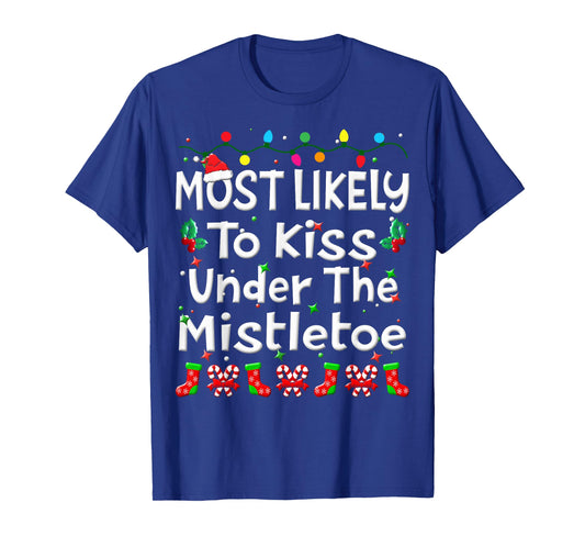 Most Likely To Kiss Under The Mistletoe Christmas Family Fun T-Shirt