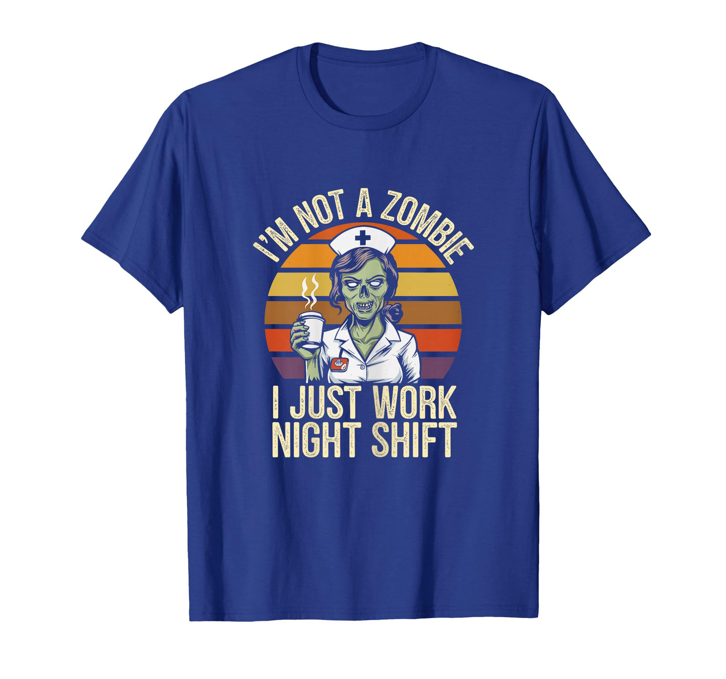 Not A Zombie I Just Work Night Shift Funny Nurse T-Shirt