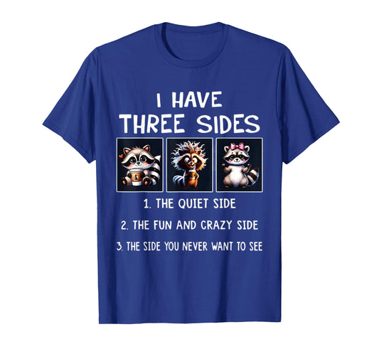 I Have 3 Sides The Quite Sweet Side The Fun and Crazy Side T-Shirt