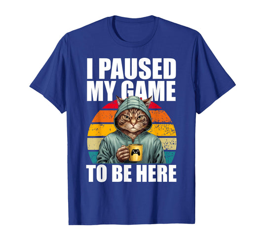 Funny Video Gaming Pc Gamer I Paused My Game To Be Here Cat T-Shirt