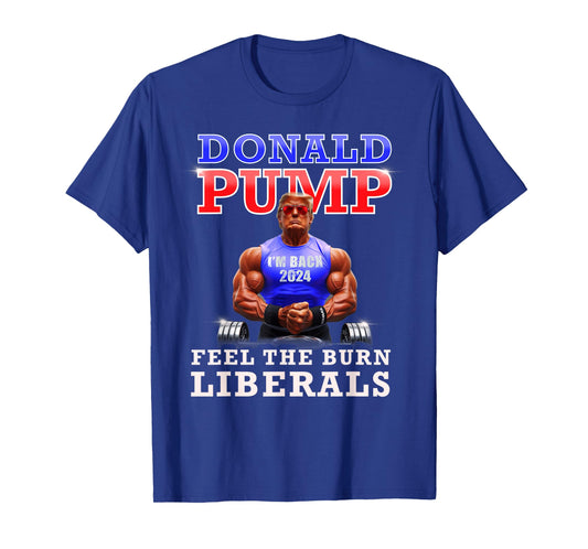 Donald Pump Funny Trump Feel the Burn Liberals 2024 T-Shirt