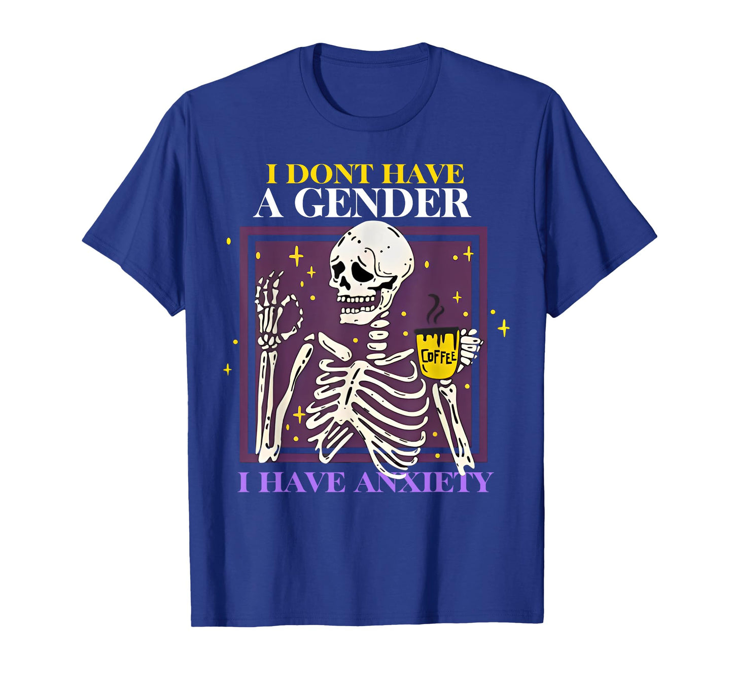 Skeleton I Don't Have A Gender I Have Anxiety T-Shirt