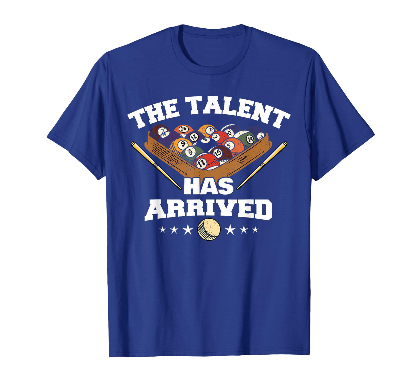 The Talent Has Arrived | Funny Pool Player Billiard T-Shirt