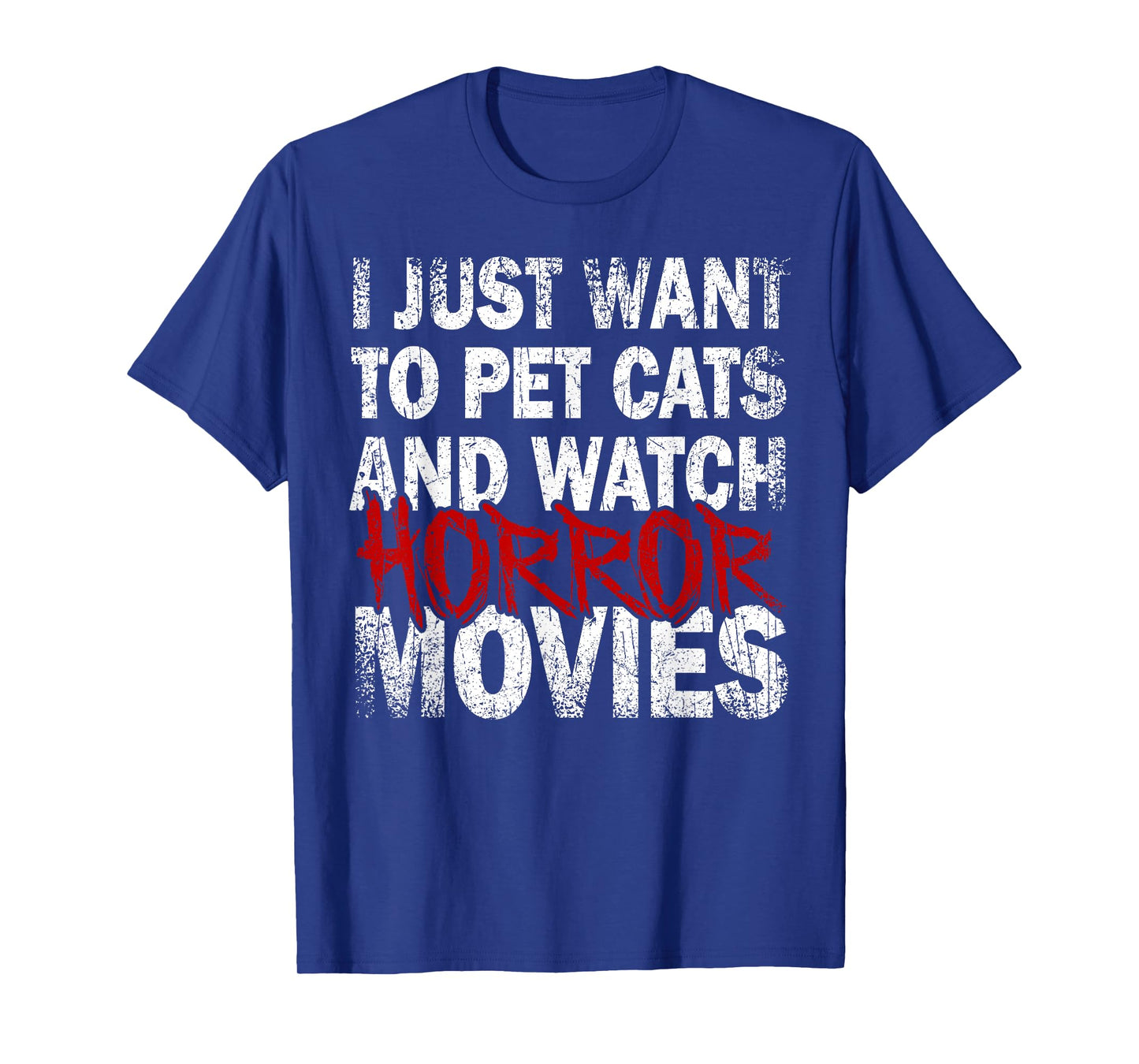 Funny I Just Want To Pet Cats And Watch Horror Movies Lover T-Shirt