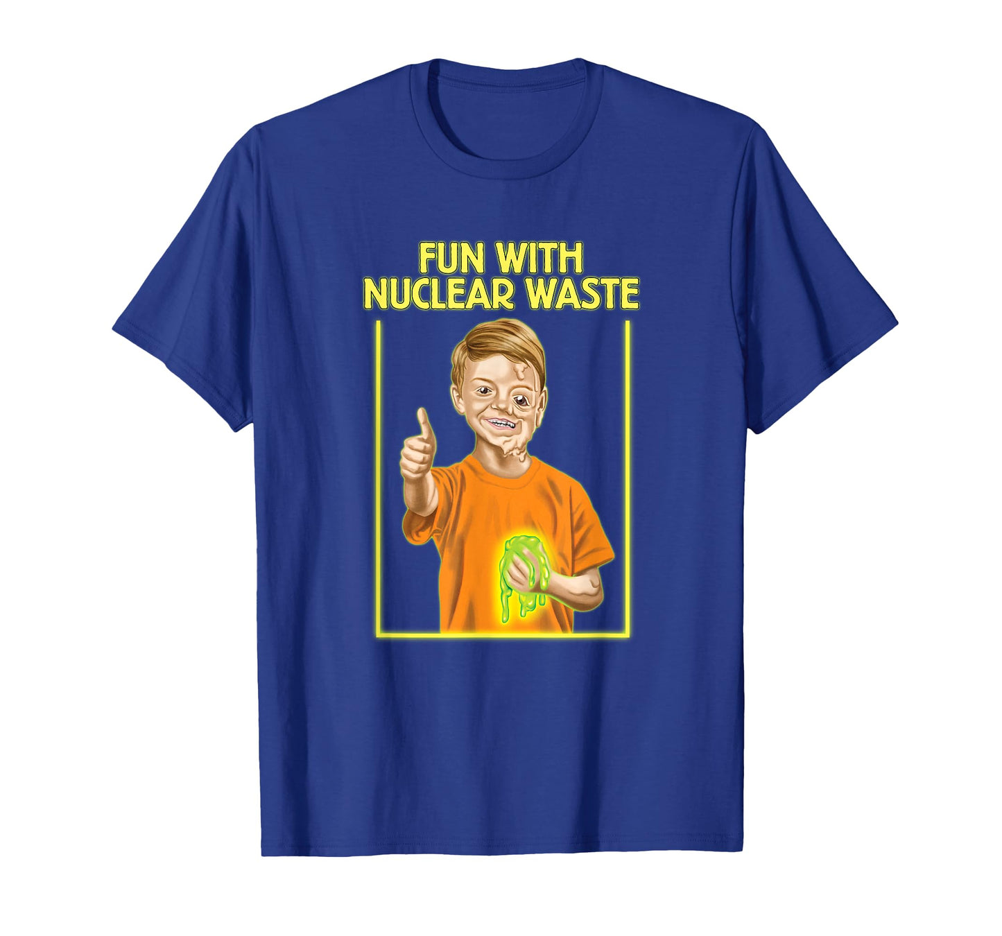 Fun With Nuclear Waste Funniest Shirts - Funny Dark Humor T-Shirt