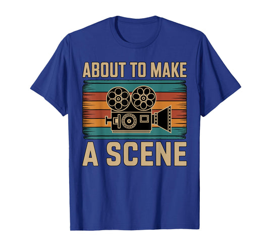 About to Make a Scene Filmmaking Filmmaker T-Shirt