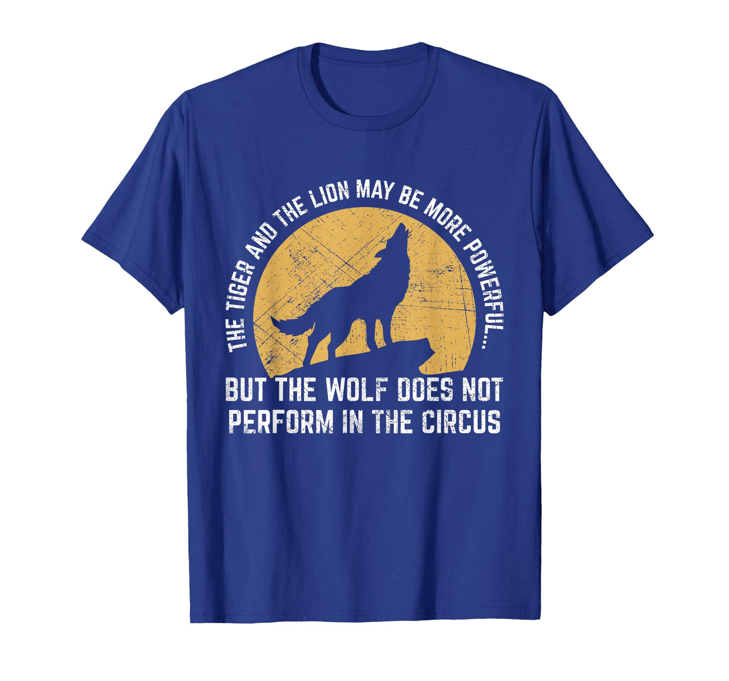 The Wolf Does Not Perform In The Circus Shirt - Wolf Quotes T-Shirt