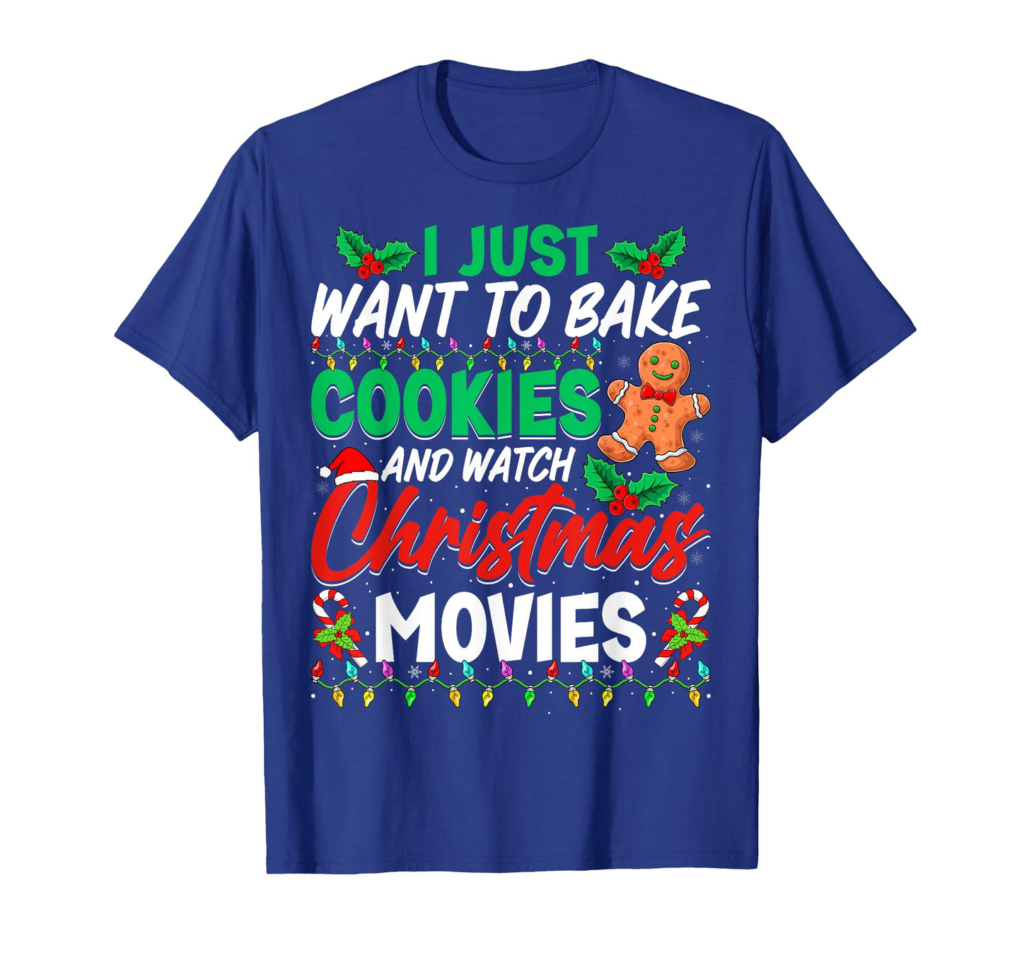 I Just Want To Bake Cookies And Watch Christmas Movies T-Shirt
