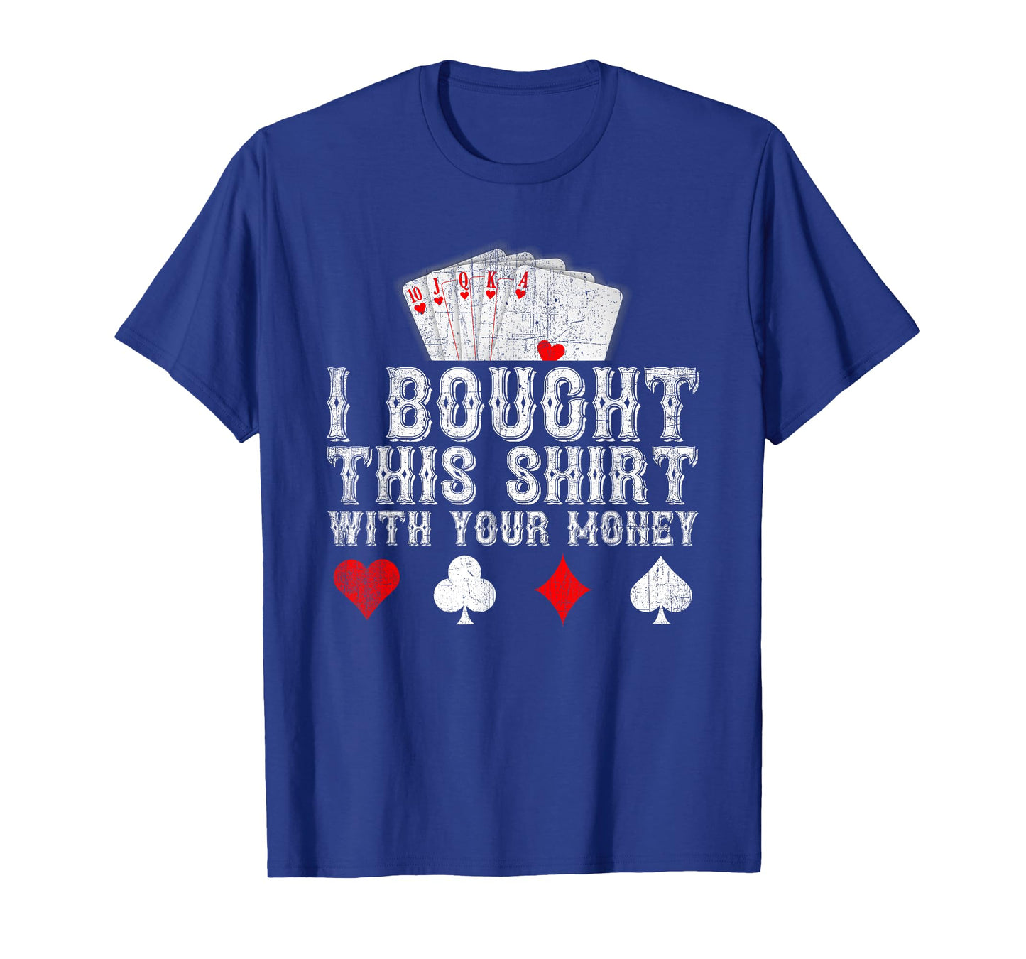 I Bought This Shirt With Your Money Funny Poker Player Gift T-Shirt