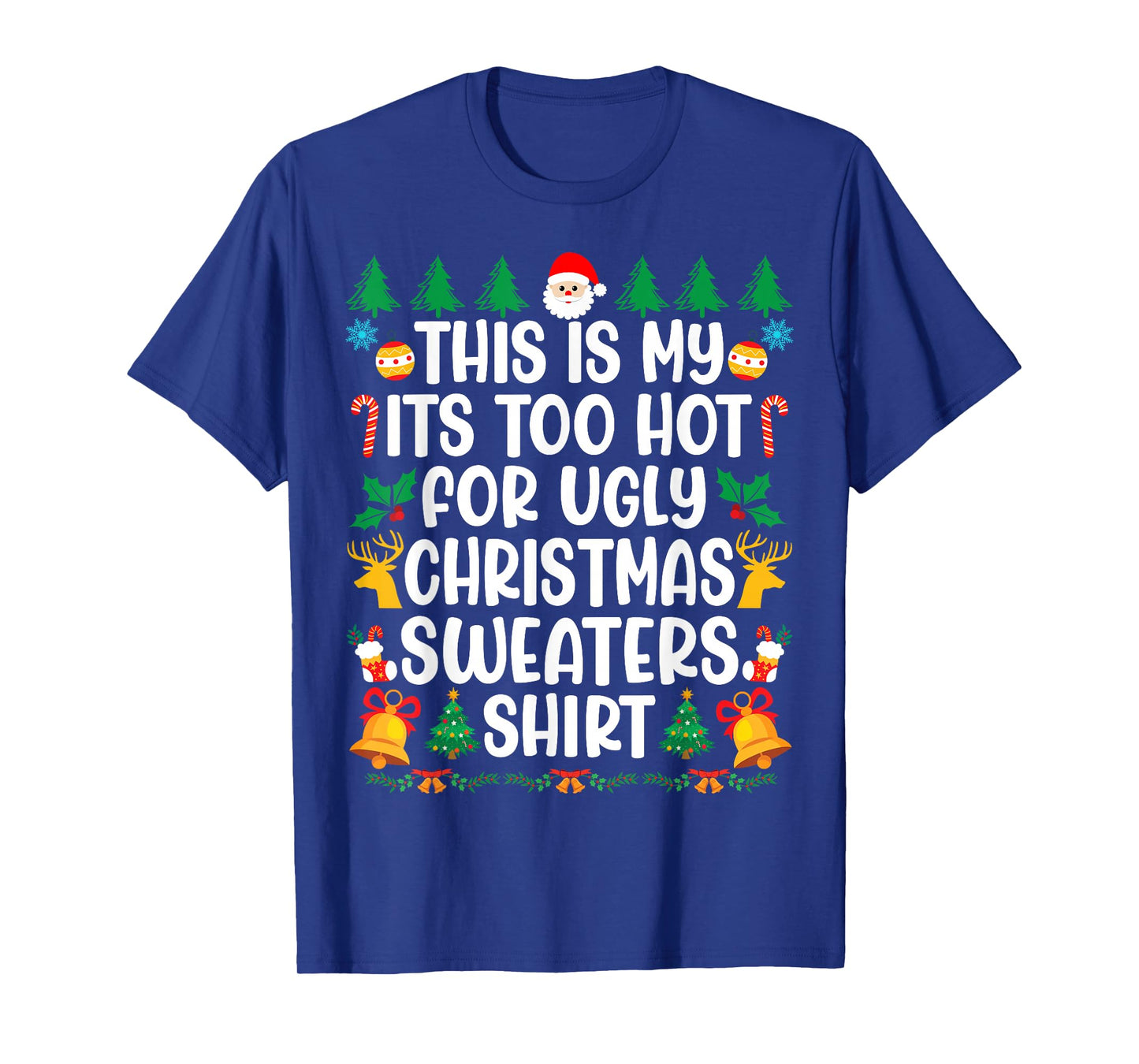 Too Hot Ugly Christmas Sweaters Funny Xmas Men Women Family T-Shirt