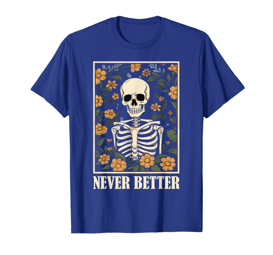 Never Better Skeleton Floral Funny Skull Halloween Women Men T-Shirt