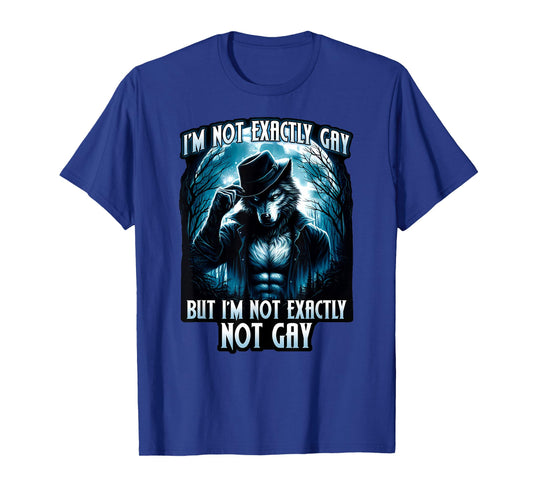 I'M NOT EXACTLY GAY BUT I'M NOT EXACTLY NOT GAY Cringe Meme T-Shirt