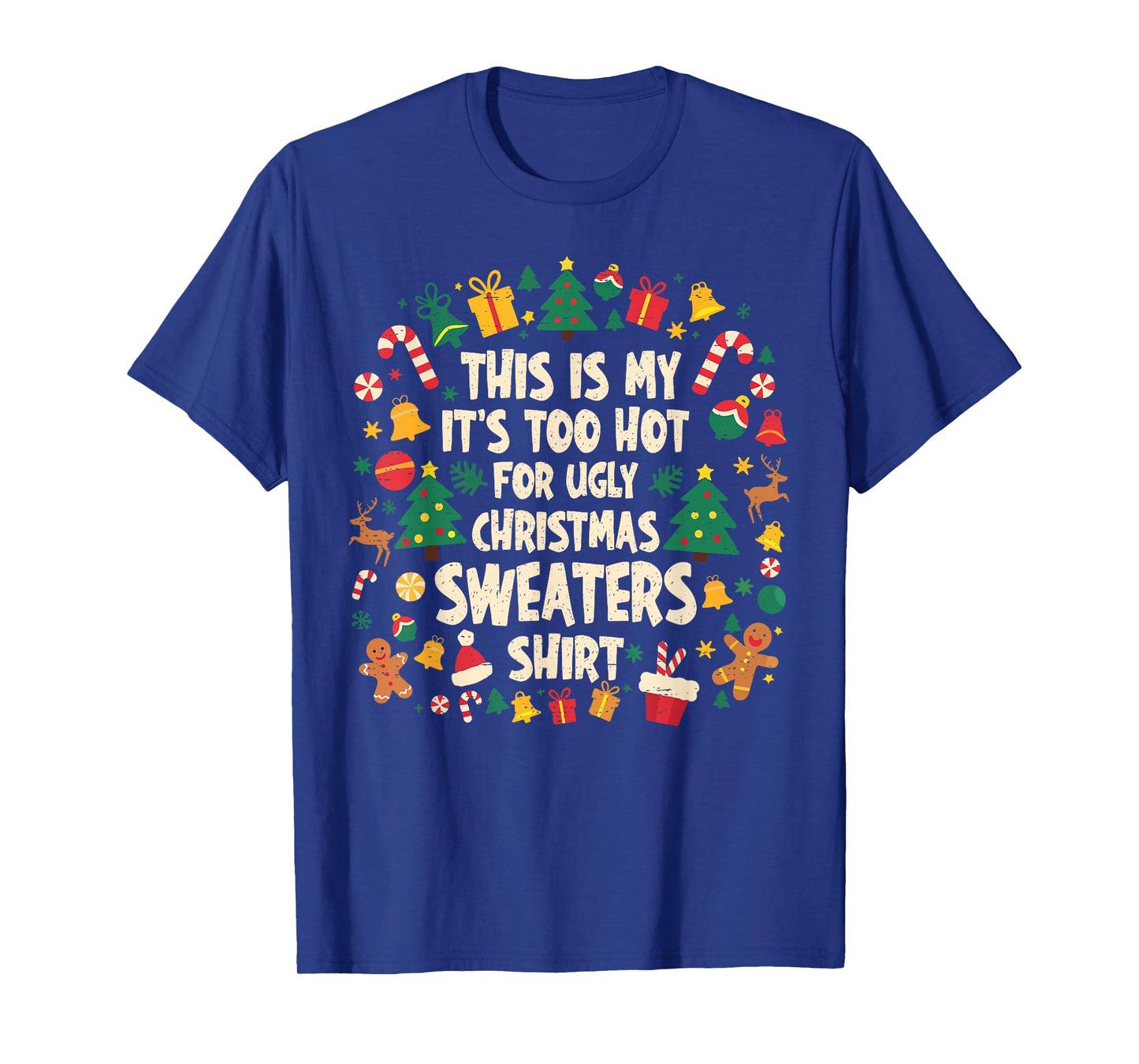 Too Hot Ugly Christmas Sweaters Funny Xmas Men Women Family T-Shirt