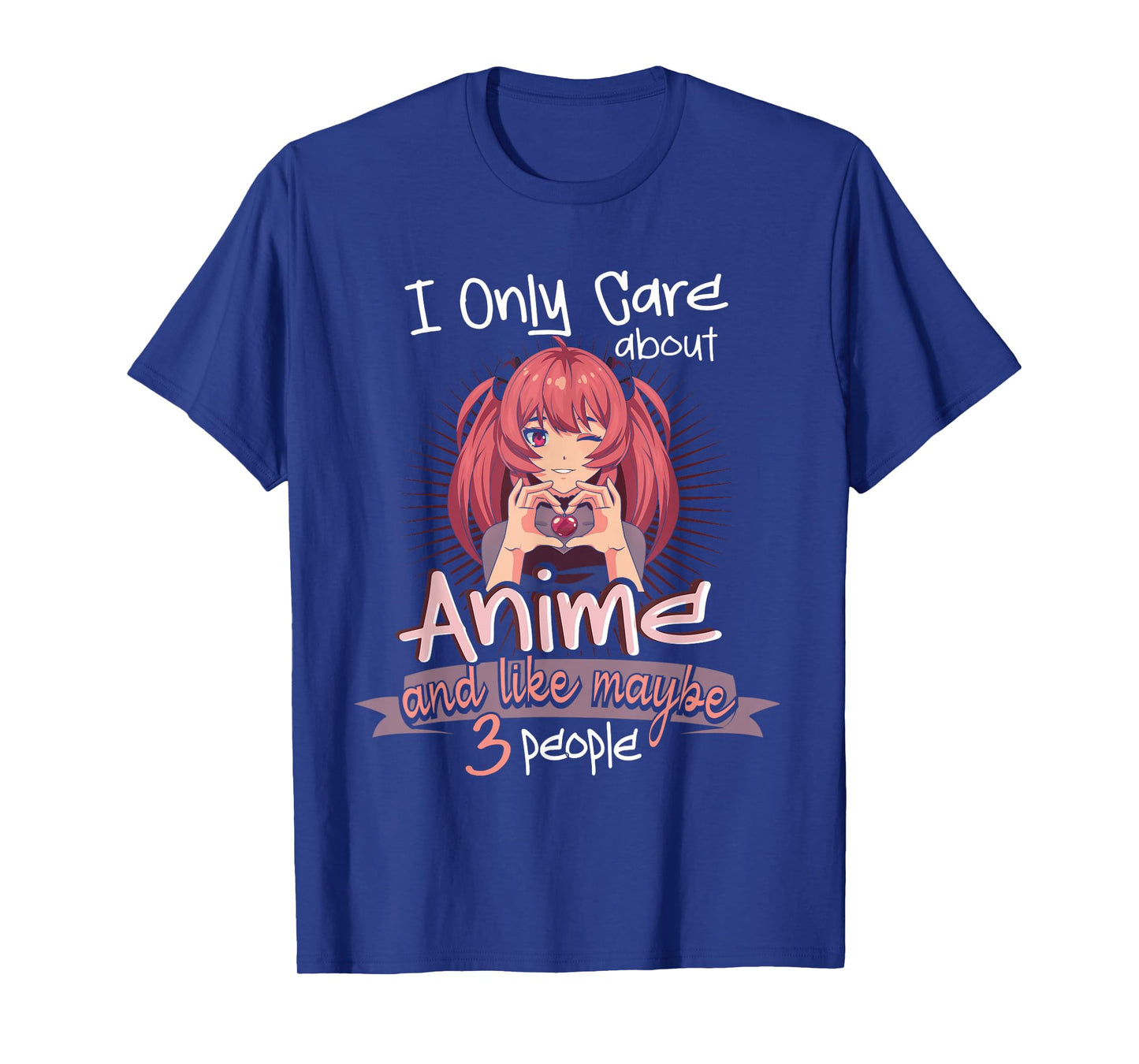 I Only Care About Anime and Like 3 People Loves Anime T-Shirt