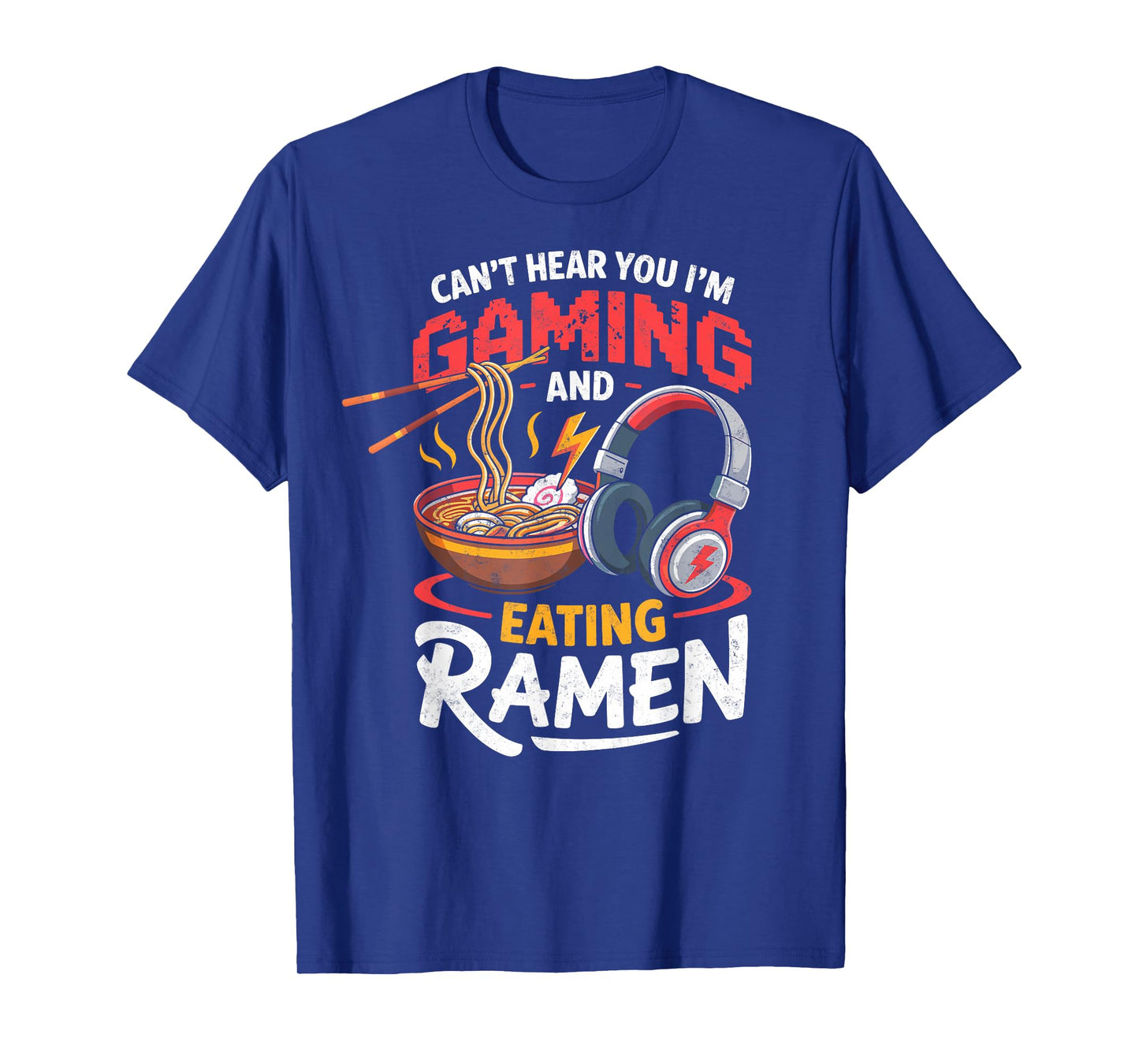 Can't Hear You I'm Gaming & Eating Ramen Gamer Video Games T-Shirt