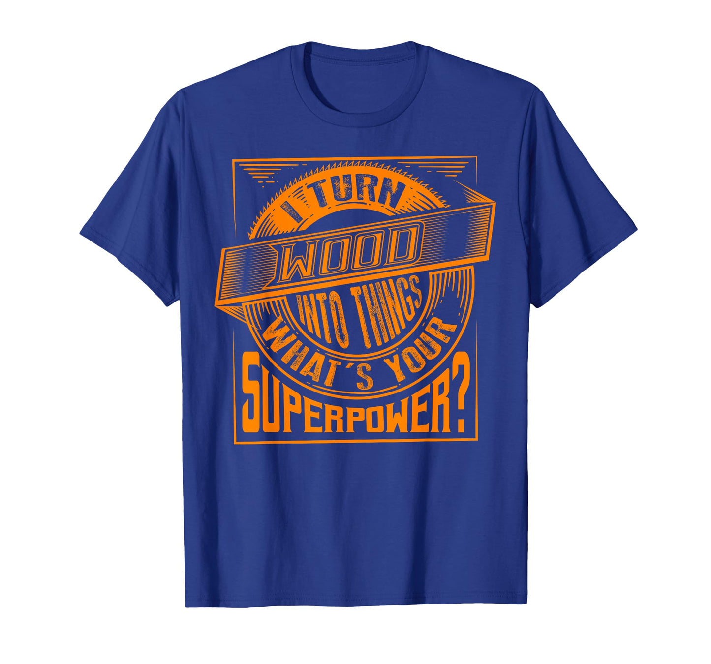 I Turn Wood Into Things Superpower T-shirt - Woodworker Gift T-Shirt