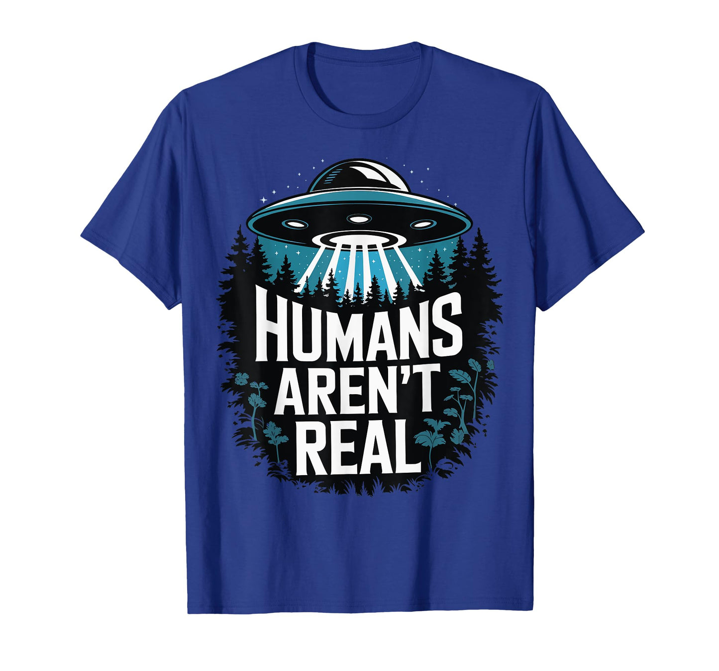 Humans Arent Real T-Shirt
