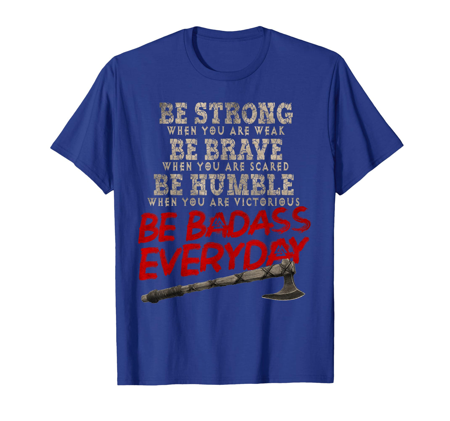 Be Strong Be Brave Be Humble Be Badass Everyday Axe Norsemen T-Shirt