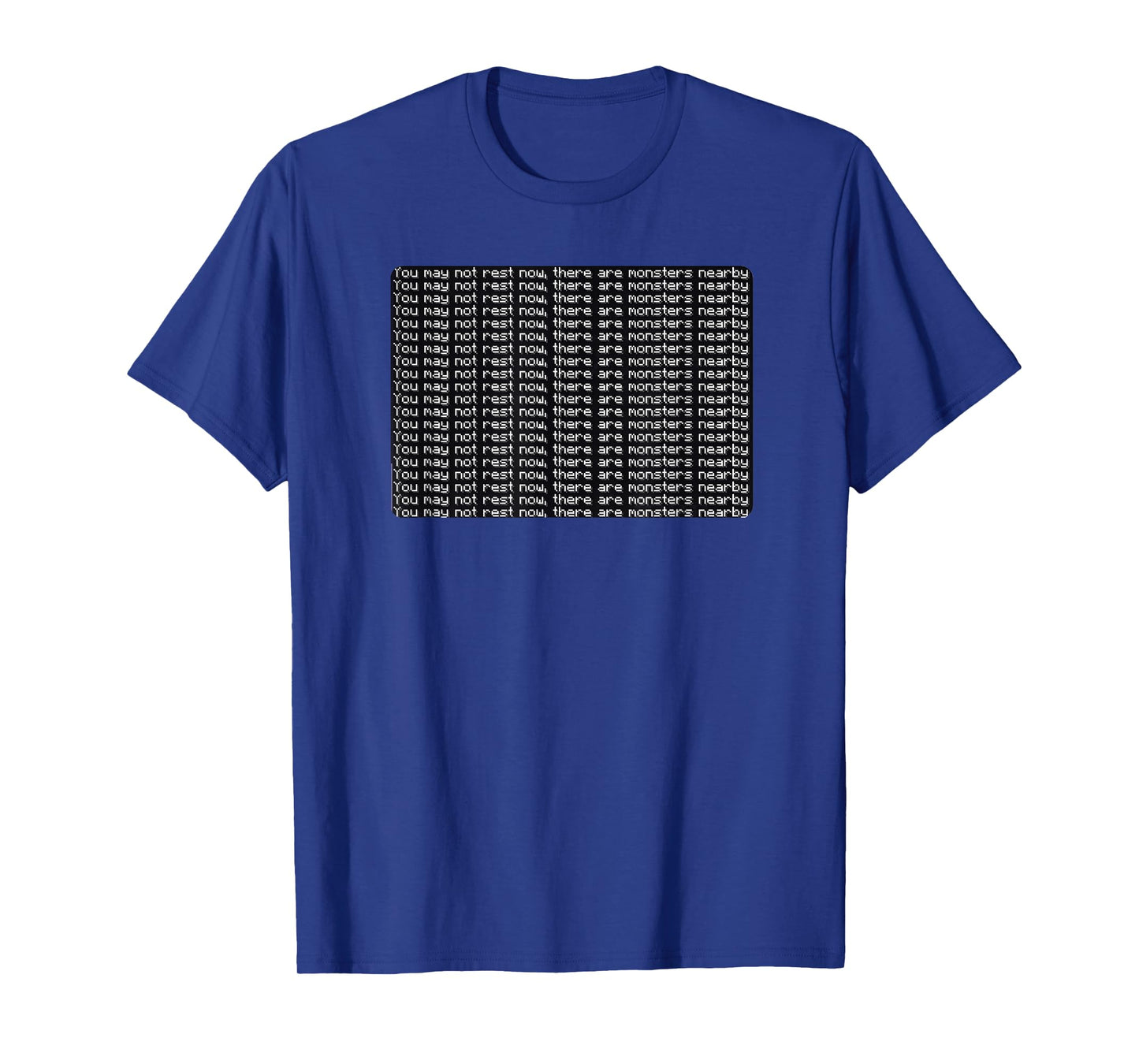 You May Not Rest Now There Are Monsters Nearby T-Shirt
