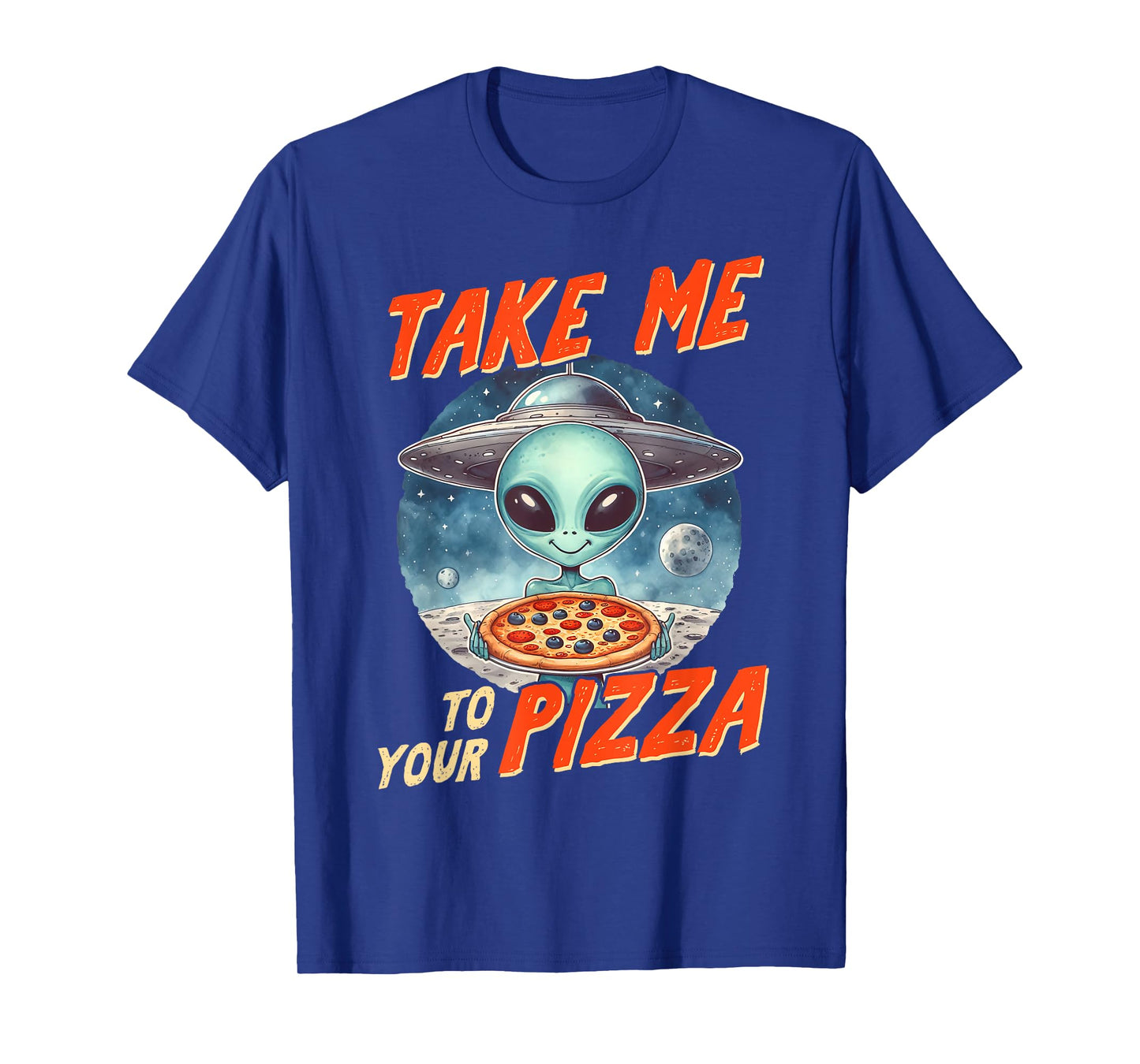 Alien UFO Space Lover Pizza Lover Takes Me To Your Pizza T-Shirt
