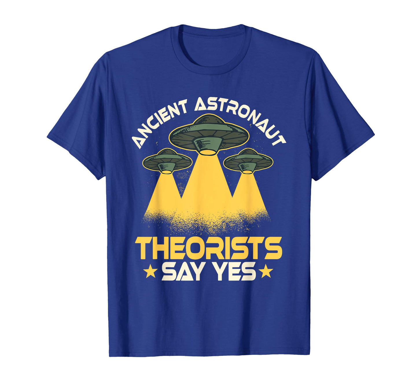 Ancient Astronaut Theorists Says Yes Aliens UFO Theory Fans T-Shirt