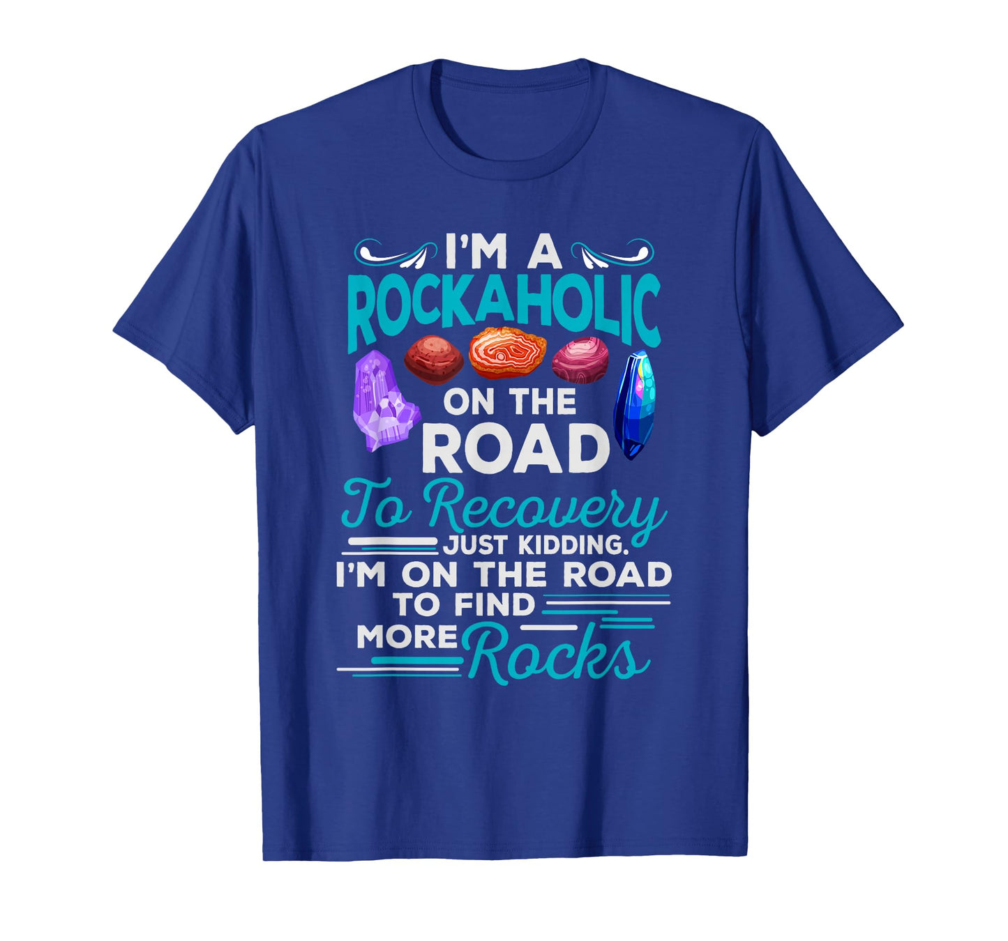 Colorful Rockaholic design for Rockhounds, Rock Collectors T-Shirt