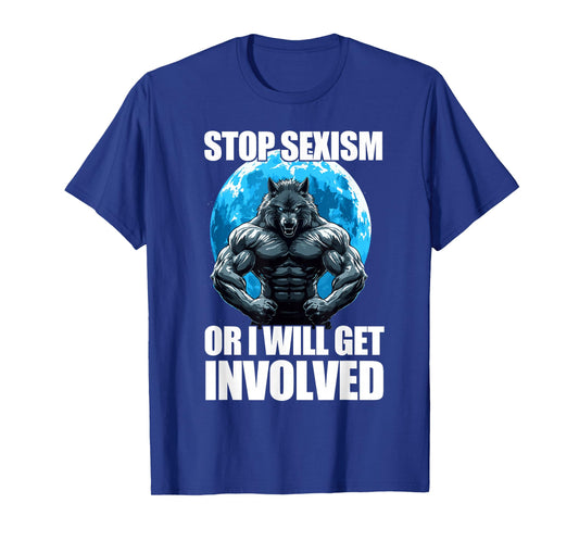 Stop Sexism Or I Will Get Involved Werewolf T-Shirt