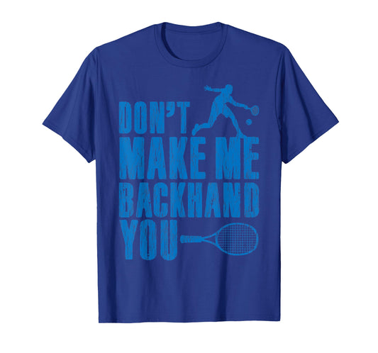 Funny Mens Tennis Player Gift Don't Make Me Backhand You T-Shirt