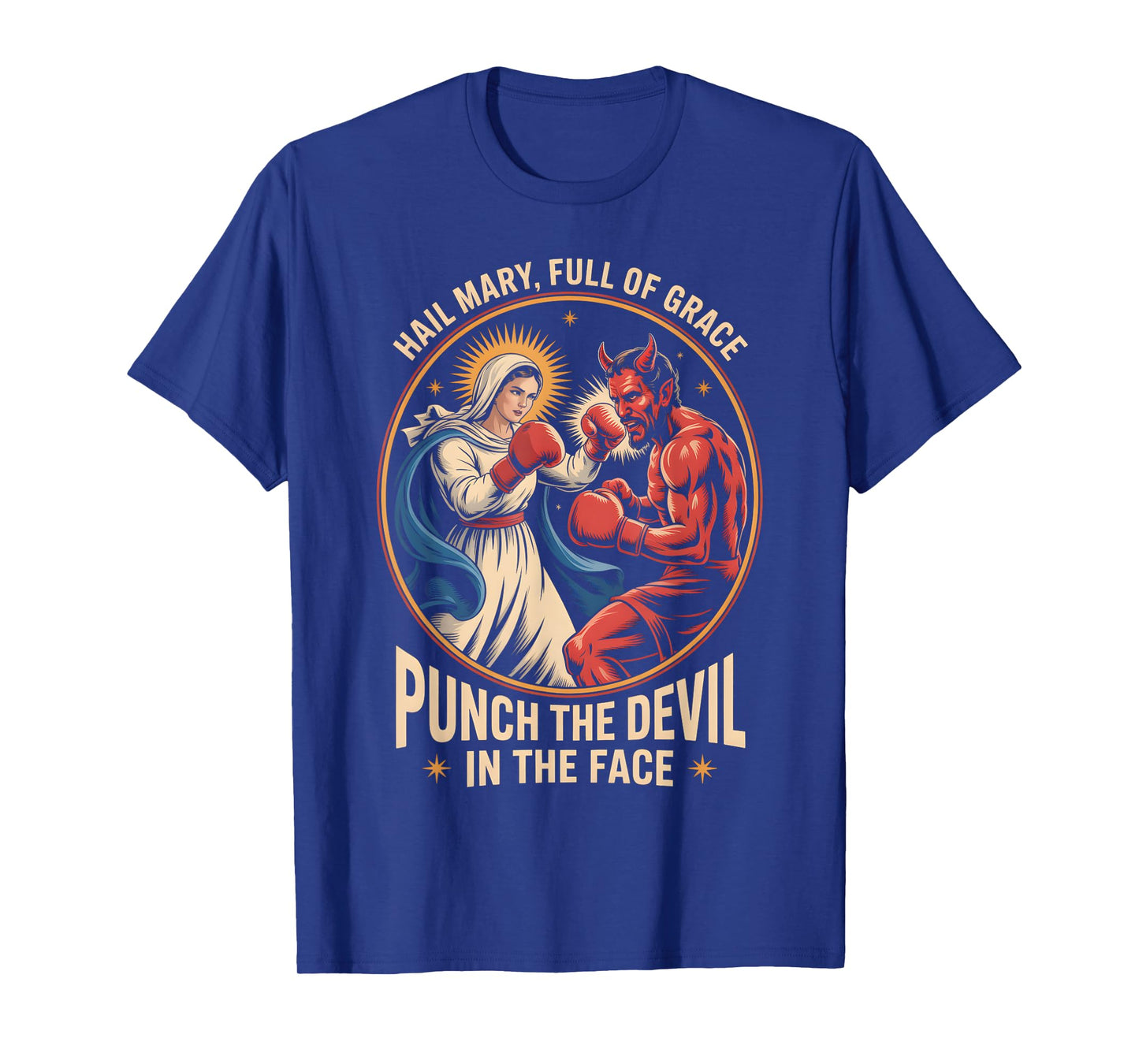 Hail Mary Full of Grace Punch The Devil in The Face Catholic T-Shirt
