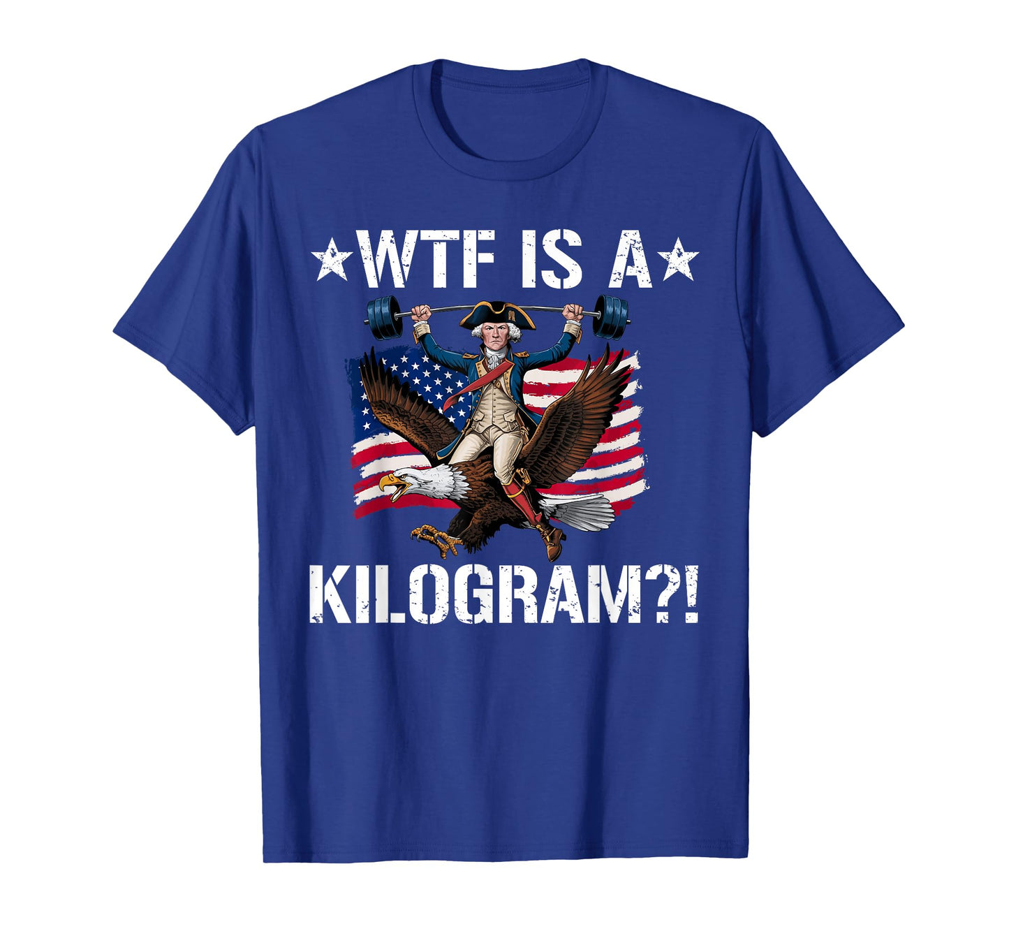WTF is a Kilogram? Funny 4th of July Patriotic Eagle USA T-Shirt