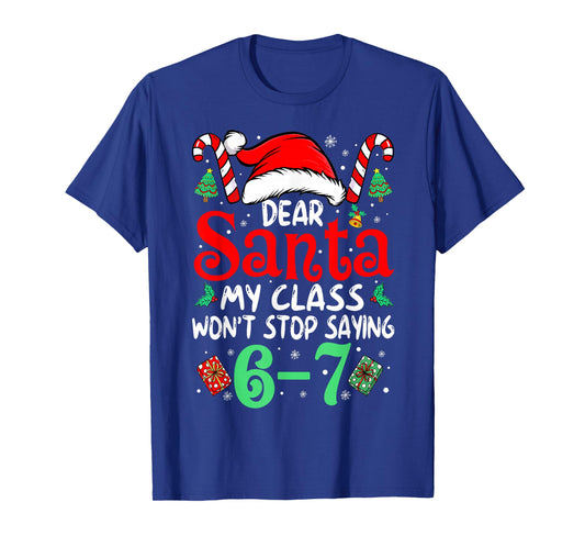 67 Dear Santa 6 7 Funny Christmas Six Seven Teacher Boy Girl T-Shirt