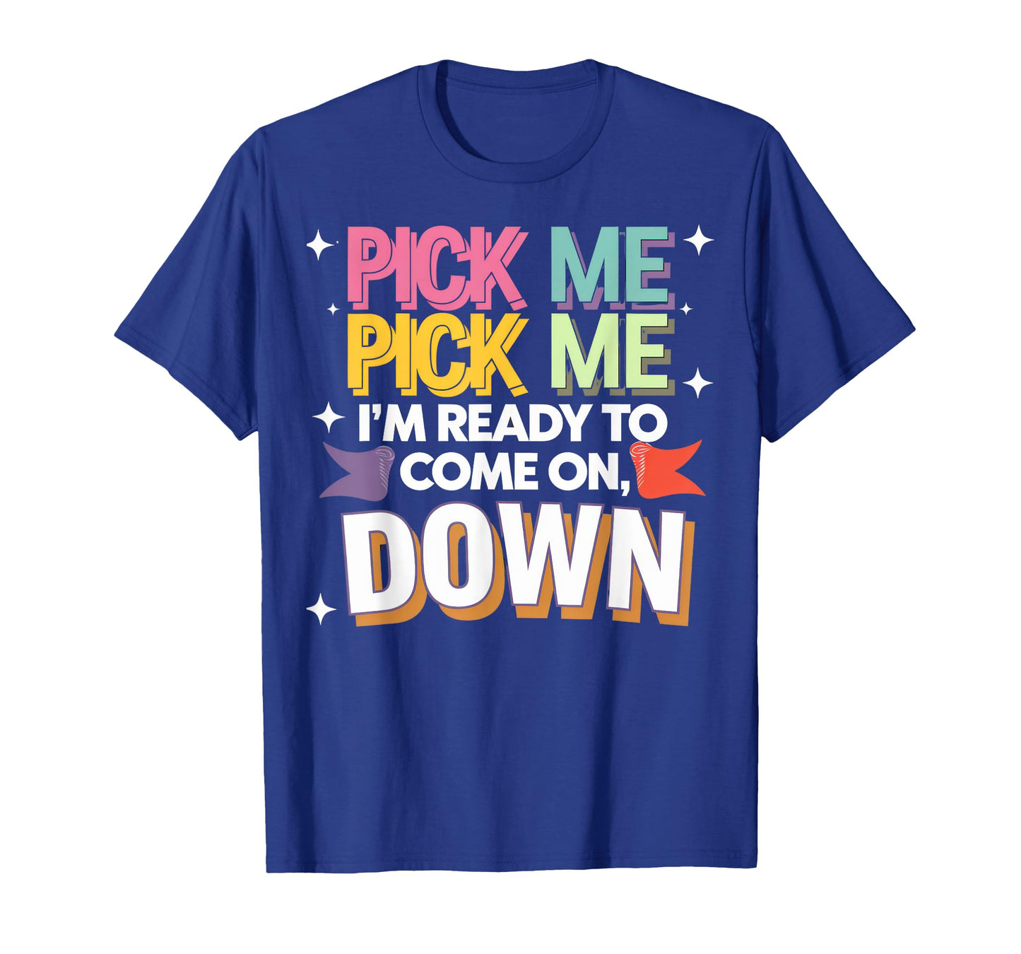 Pick Me I'm Ready To Come On Down T-Shirt