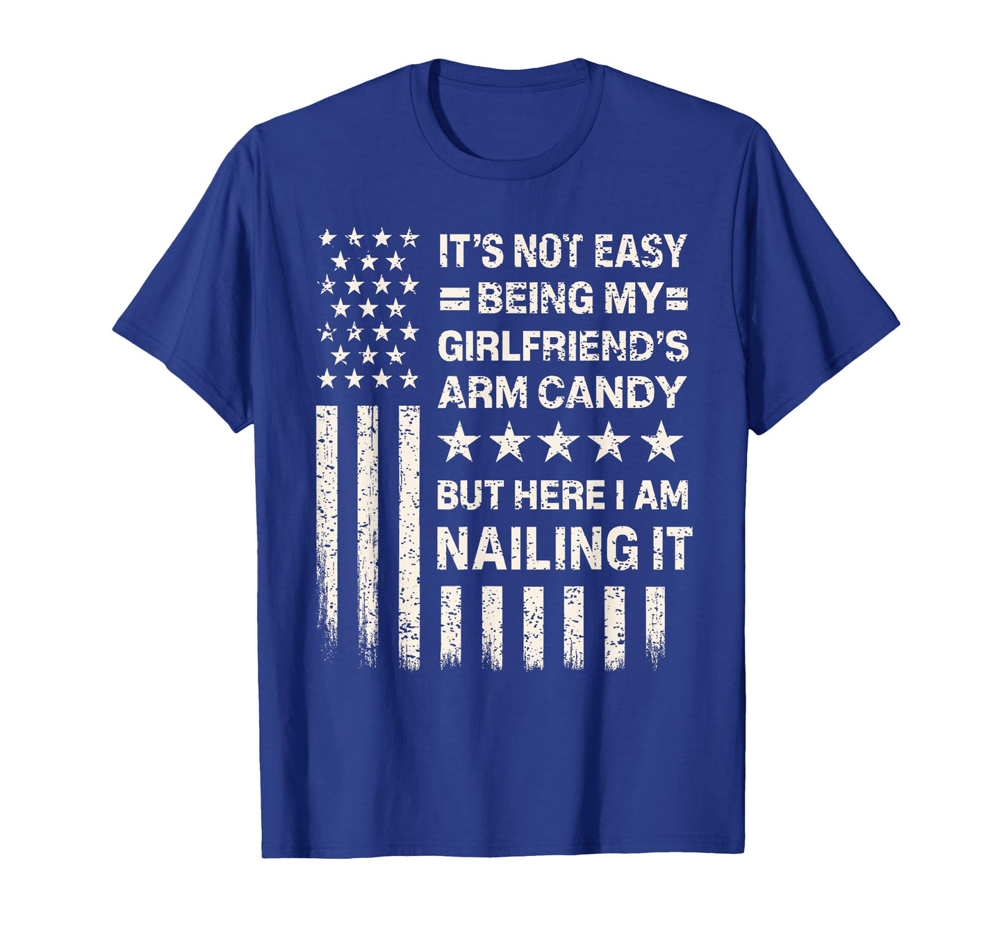 Funny It's Not Easy Being My Girlfriend's Arm Candy T-Shirt