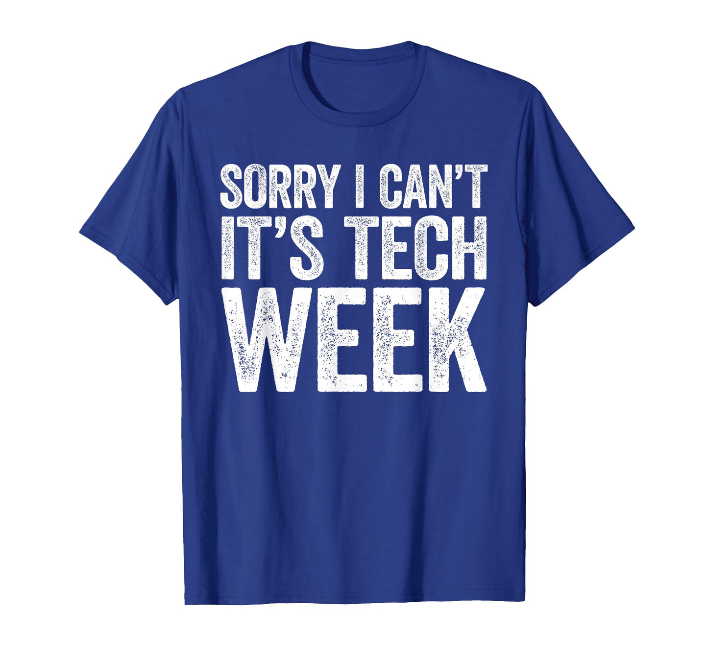 Sorry I Can't It's Tech Week Shirt Theatre Rehearsal T-Shirt