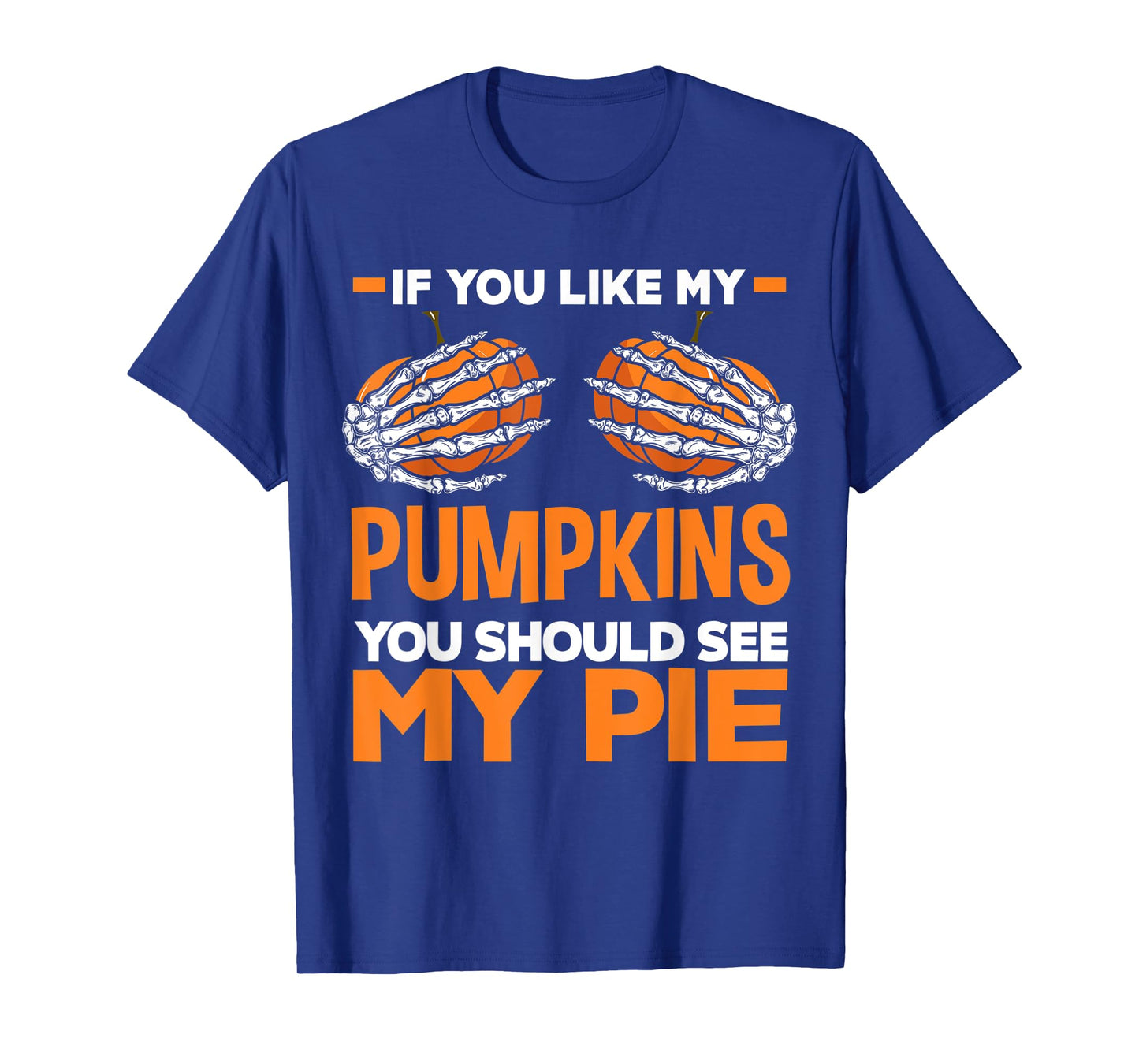 If You Like My Pumpkins You Should See My Pie Fun Halloween T-Shirt