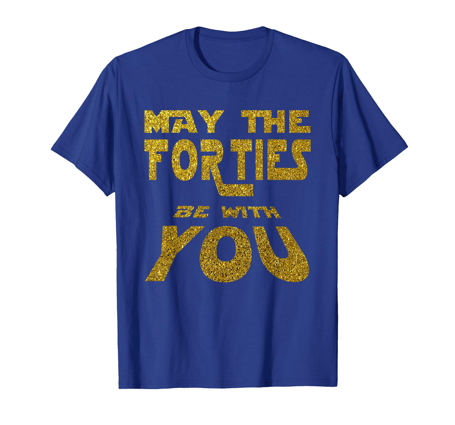 May the Forties be with You | 40th Birthday Gift Fun T-Shirt T-Shirt