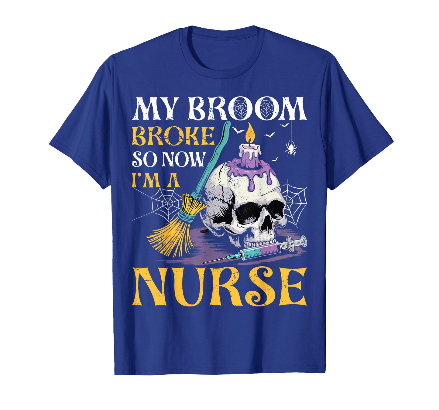My Broom Broke So Now I'm A Nurse - Ghost Skull Halloween T-Shirt